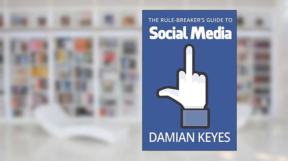 The Rule-Breaker's Guide to Social Media, written by Damian Keyes