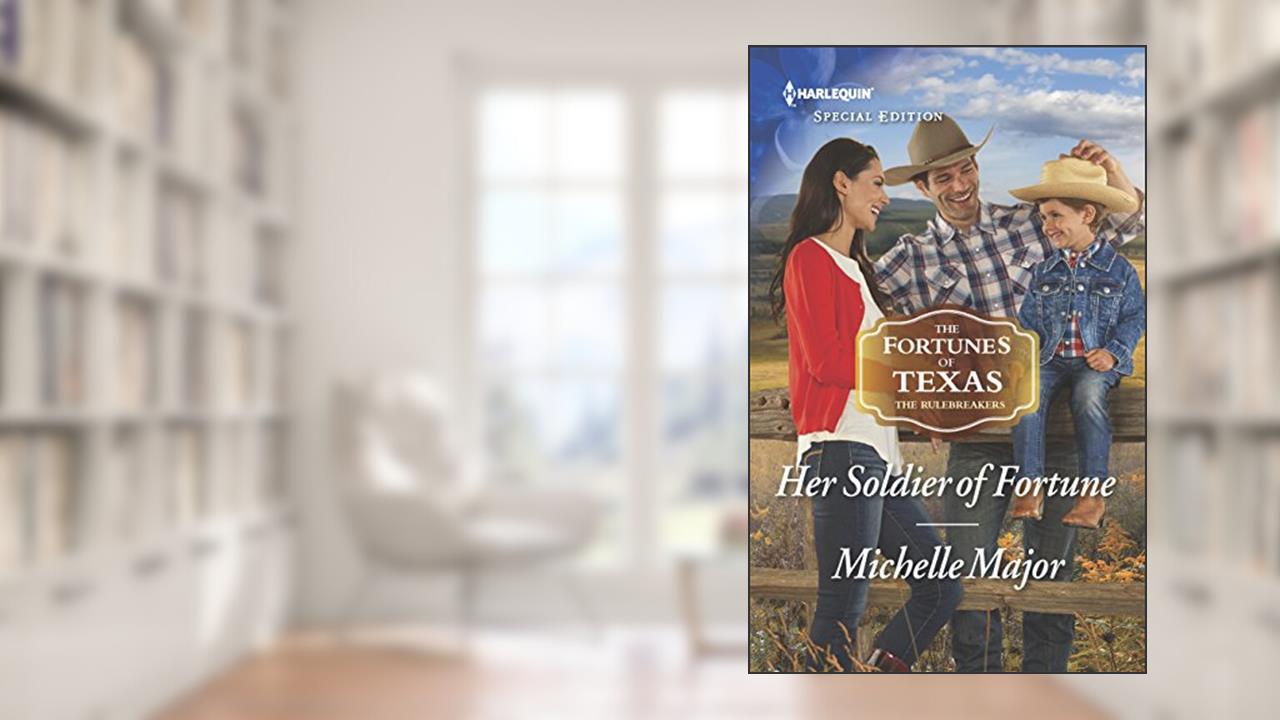 Her Soldier of Fortune (The Fortunes of Texas: The Rulebreakers, 1), written by Michelle Major