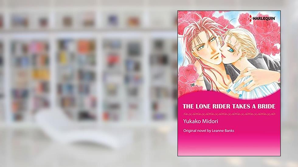 The Lone Rider Takes A Bride: Harlequin comics (The Rulebreakers Book 2), written by Leanne Banks
