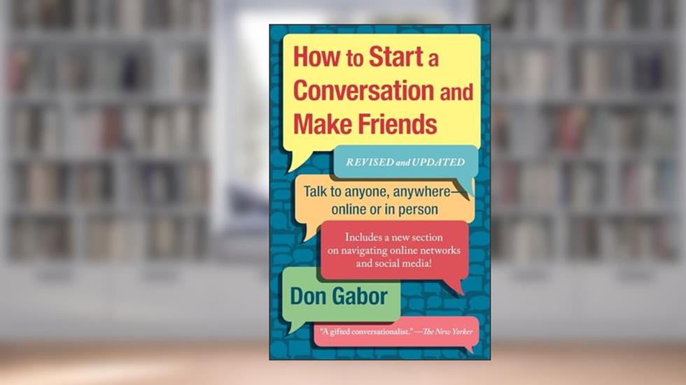 How To Start A Conversation And Make Friends: Revised And Updated, written by Don Gabor
