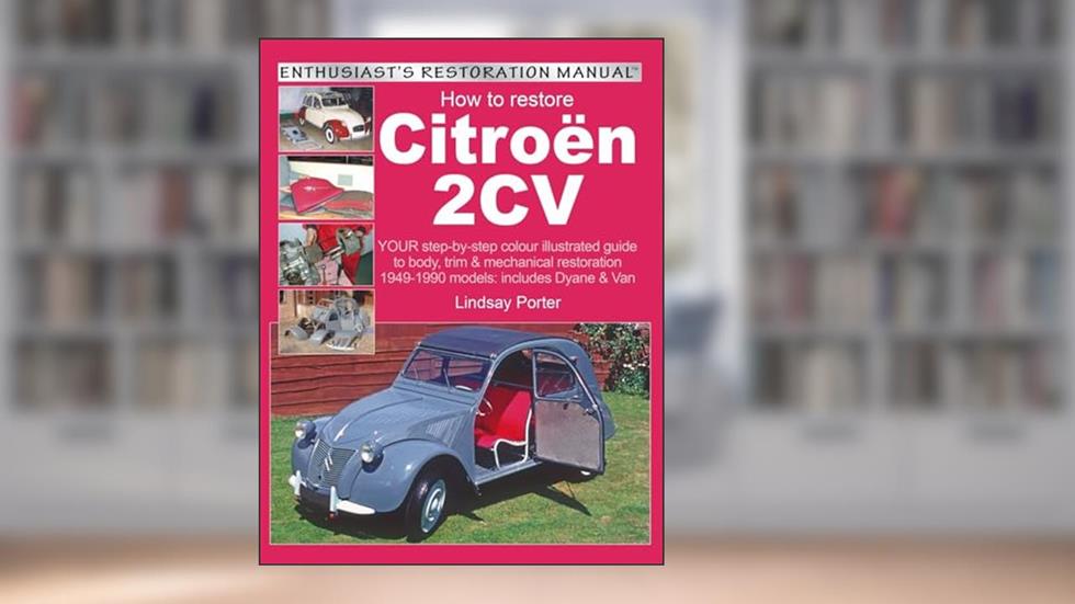 Citroen 2CV, Enthusiast's Restoration Manual, written by Lindsay Porter