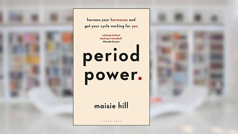 Period Power: Harness Your Hormones and Get Your Cycle Working For You, written by Maisie Hill