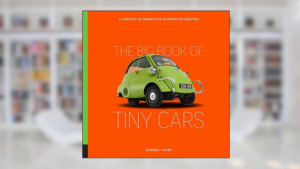The Big Book of Tiny Cars: A Century of Diminutive Automotive Oddities, written by Russell Hayes