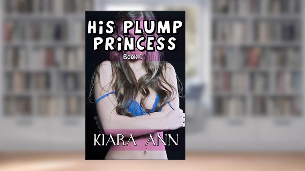 His Plump Princess (BBW Taboo First Time), written by Kiara Ann