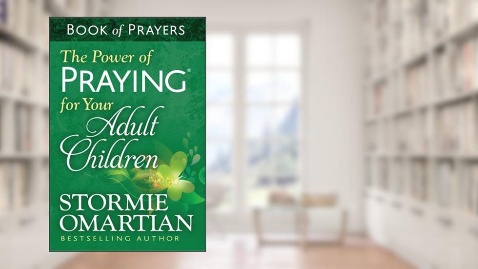 The Power of Praying for Your Adult Children Book of Prayers, written by Stormie Omartian