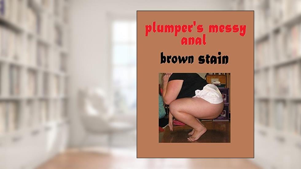 Plumper's Messy Anal (Scat, Coprophilia), written by Brown Stain