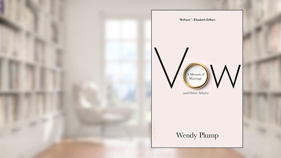 Vow: A Memoir of Marriage (and Other Affairs), written by Wendy Plump