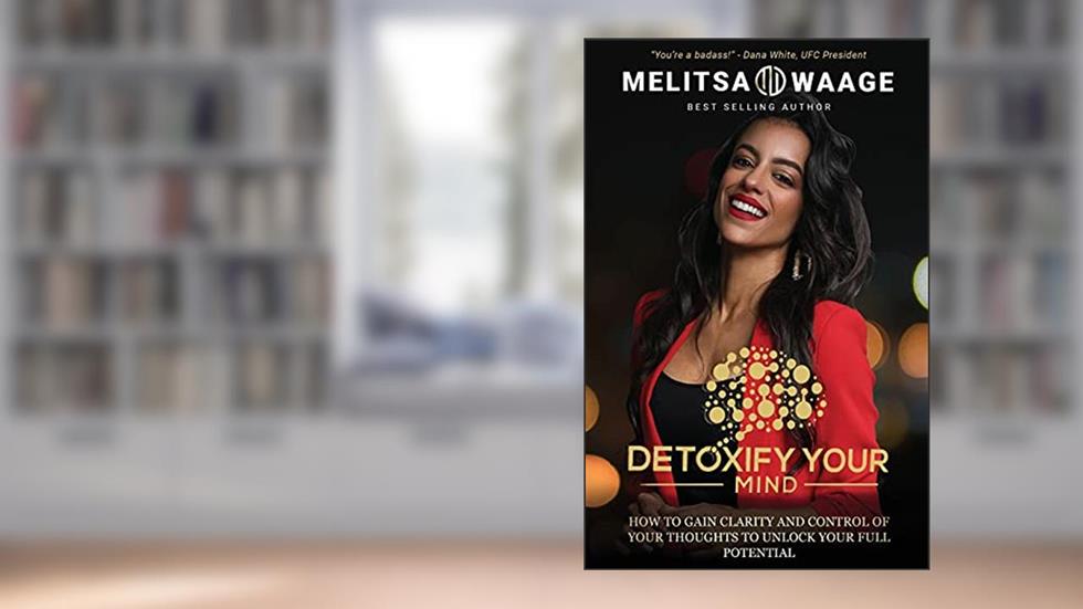 Detoxify Your Mind: Gain Clarity And Control of Your Thoughts to Unlock Your Full Potential, written by Melitsa Waage