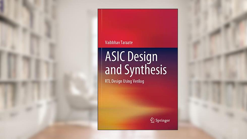 ASIC Design and Synthesis: RTL Design Using Verilog, written by Vaibbhav Taraate