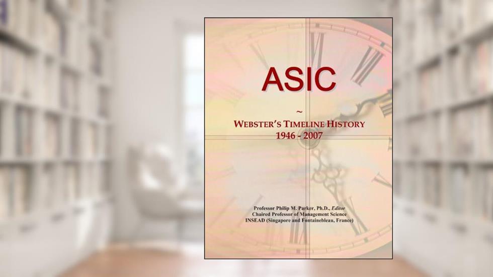 ASIC: Webster's Timeline History, 1946 - 2007, written by Icon Group International