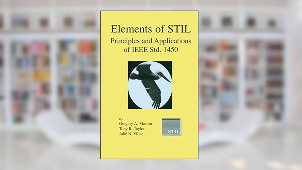 Elements of STIL: Principles and Applications of IEEE Std. 1450 (Frontiers in Electronic Testing, 24), written by Gregory A. Maston; Tony R. Taylor; Julie N. Villar