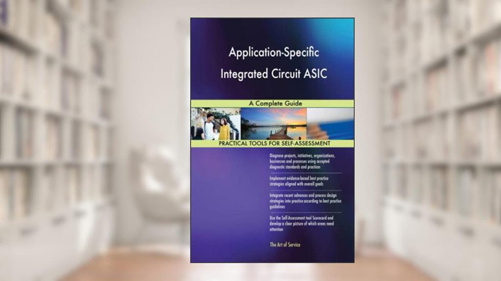 Application-Specific Integrated Circuit ASIC A Complete Guide, written by Gerardus Blokdyk