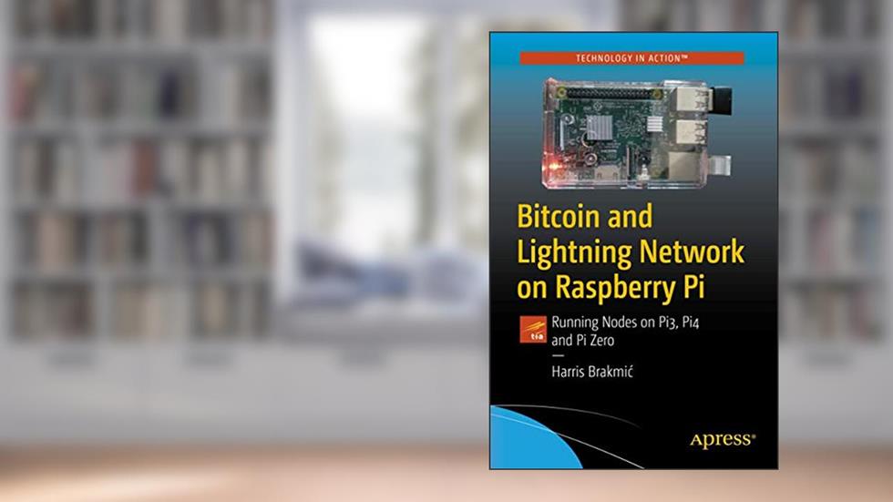 Bitcoin and Lightning Network on Raspberry Pi: Running Nodes on Pi3, Pi4 and Pi Zero, written by Harris Brakmic