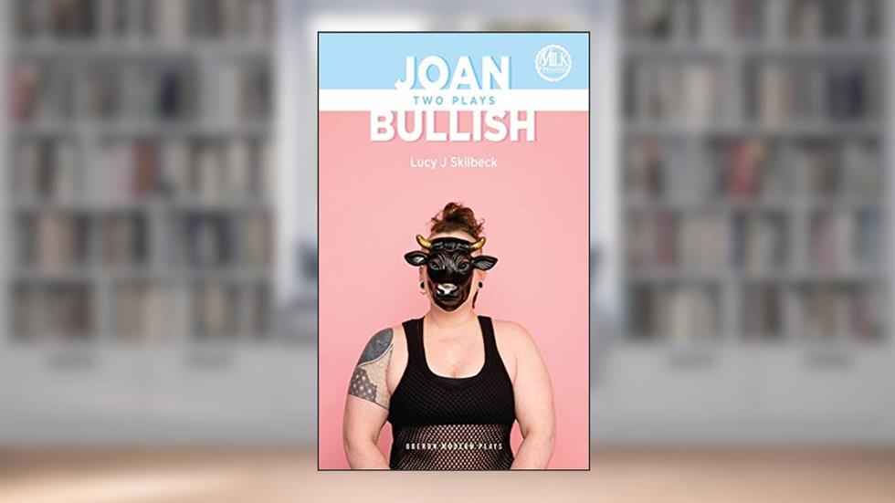 Joan & Bullish: Two Plays (Oberon Modern Plays), written by Lucy Skilbeck