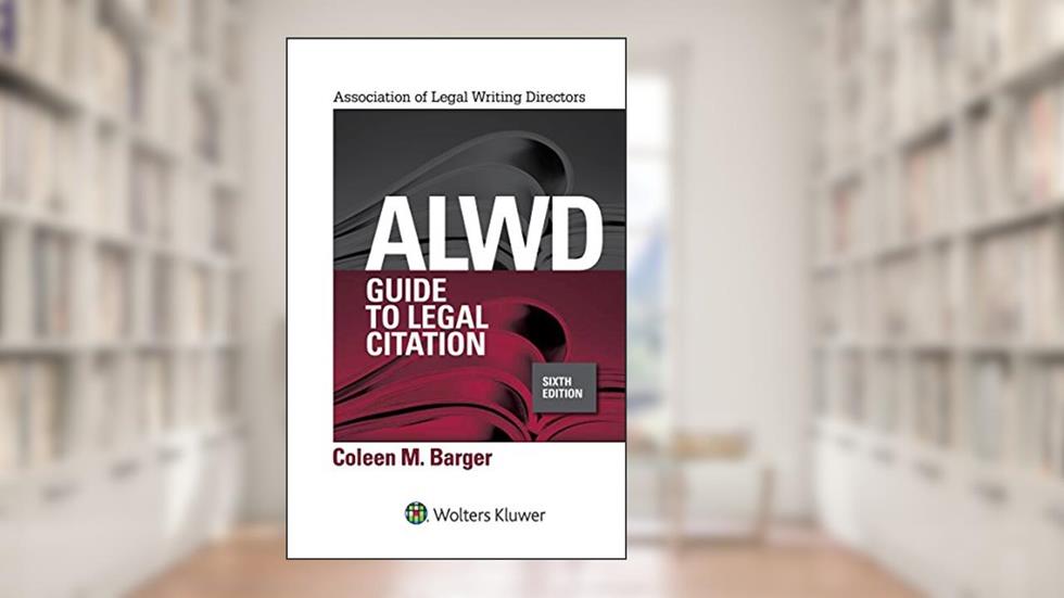 ALWD Guide to Legal Citation (Aspen Coursebook), written by Coleen M. Barger