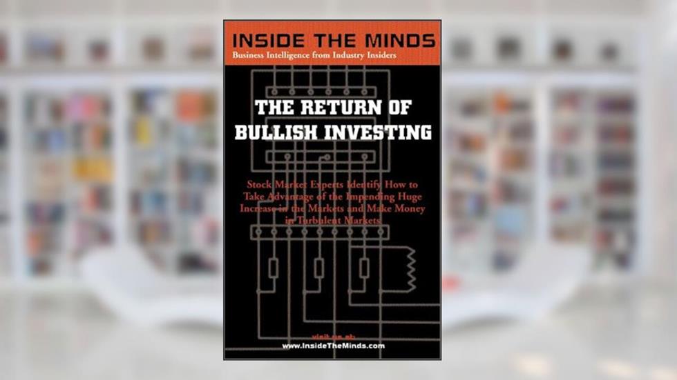 The Return of Bullish Investing: Understanding the Financial Markets, for Wise Investing Now and Into the Future (Inside the Minds), written by Louis P. Stanasolovich; Glenn Frank