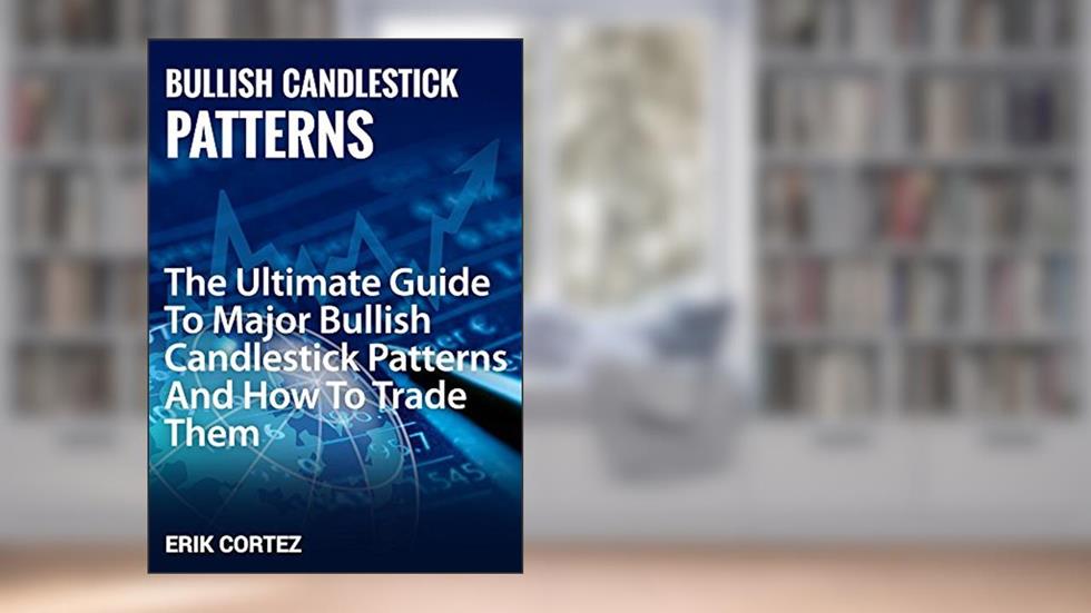 Major Bullish Candlestick Patterns: The Ultimate Guide To Major Bullish Candlestick Patterns And How To Trade Them, written by Erik Cortez