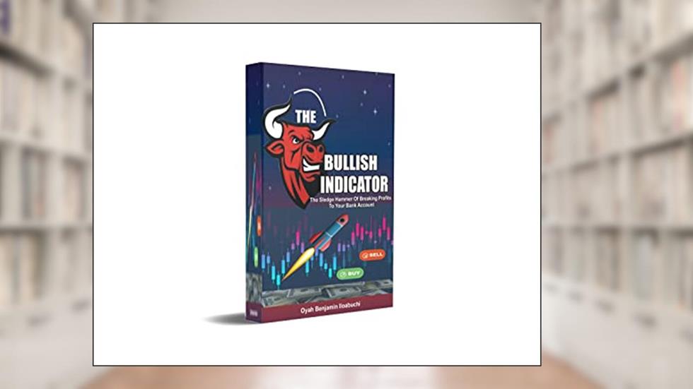 The bullish indicator : The sledge hammer of breaking profits to your bank account, written by Oyah Benjamin