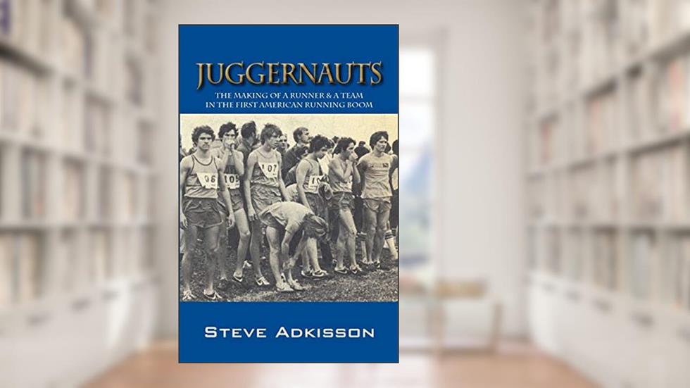 Juggernauts: The Making of a Runner & a Team in the First American Running Boom, written by Steve Adkisson