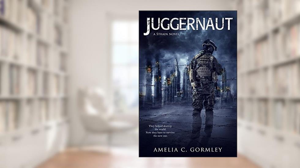 Juggernaut: A Strain Novel, written by Amelia C. Gormley