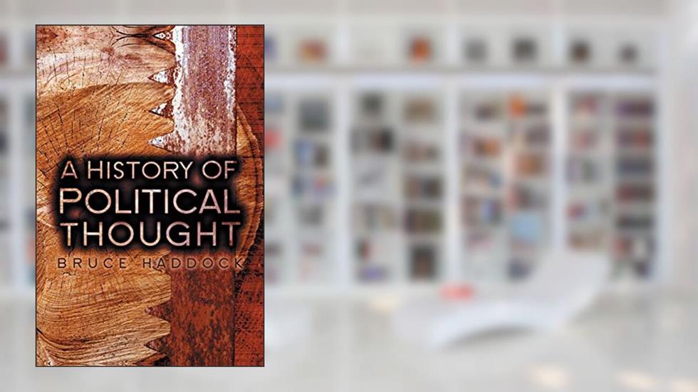 A History of Political Thought: From Antiquity to the Present, written by Bruce Haddock