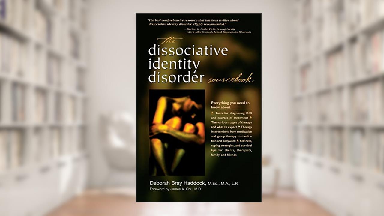 The Dissociative Identity Disorder Sourcebook (Sourcebooks), written by Deborah Bray Haddock