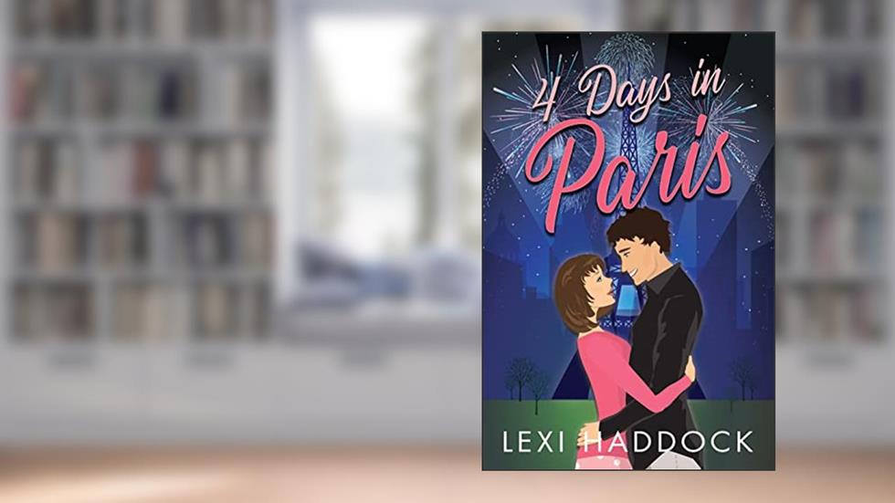 4 Days in Paris (Sparks in Paris Book 1), written by Lexi Haddock