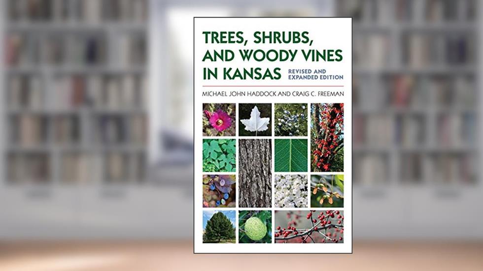 Trees, Shrubs, and Woody Vines in Kansas, written by Michael John Haddock; Craig C. Freeman