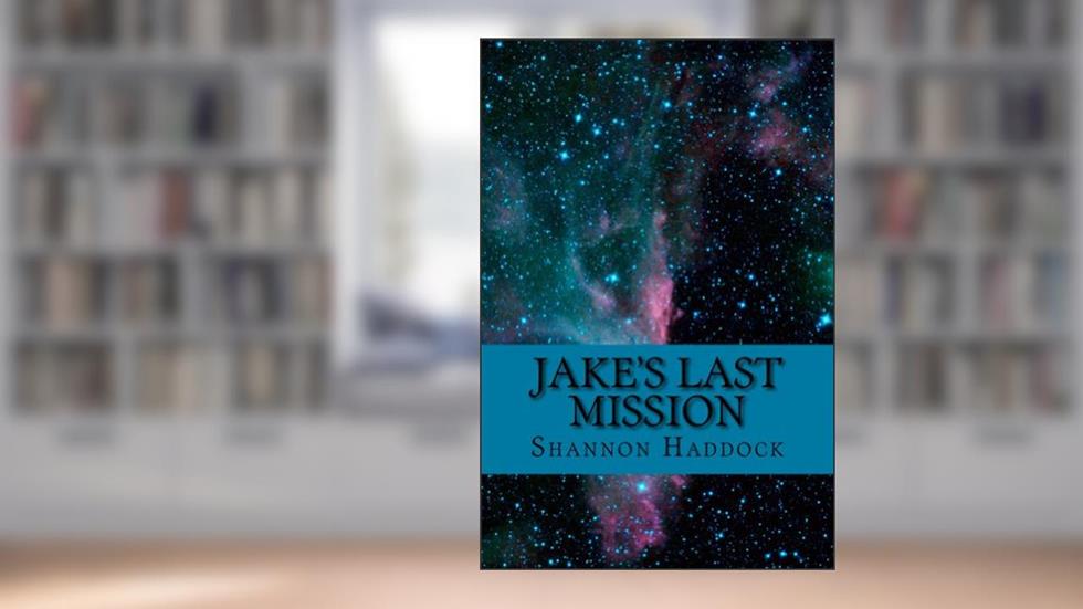 Jake's Last Mission, written by Shannon Haddock