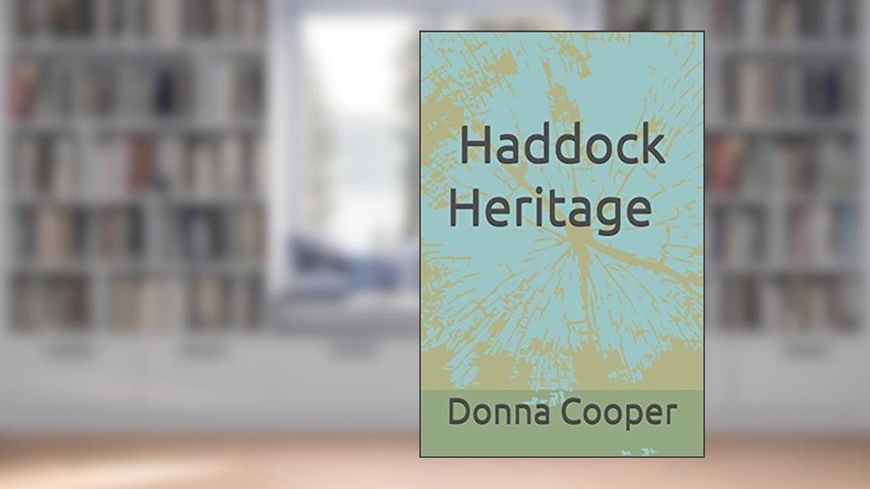 Haddock Heritage: John Haddock, Jr.'s Family, 3 generations, written by Donna Haddock Cooper