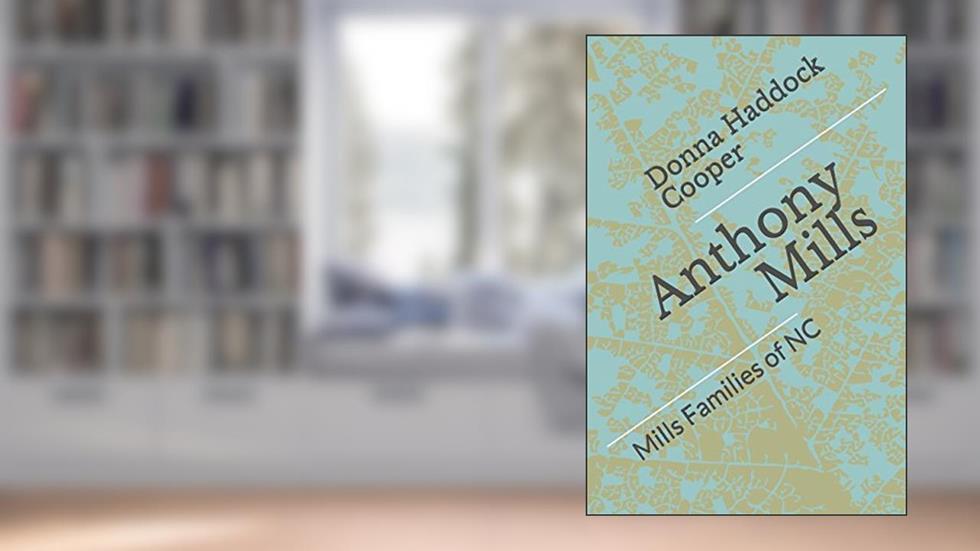Anthony Mills: Mills Families of NC, written by Donna Haddock Cooper