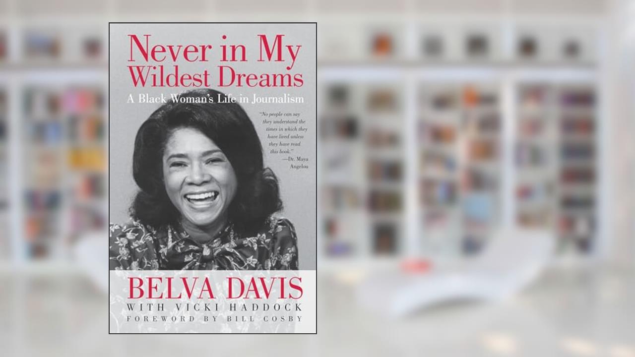 Never in My Wildest Dreams: A Black Woman's Life in Journalism, written by Belva Davis; Vicki Haddock