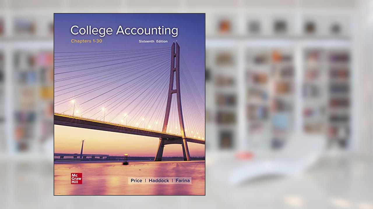 College Accounting Chapters 1-30, written by John Ellis Price; M. David Haddock; Michael Farina