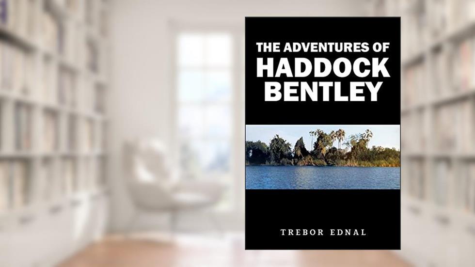 The Adventures of Haddock Bentley, written by Trebor Ednal