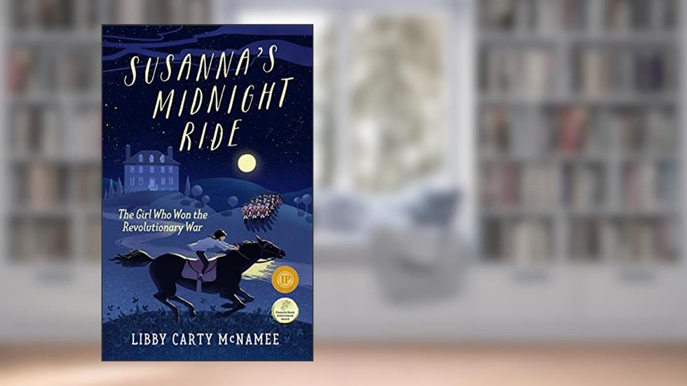 Susanna's Midnight Ride: The Girl Who Won the Revolutionary War ("Remember the Ladies"), written by Libby Carty McNamee
