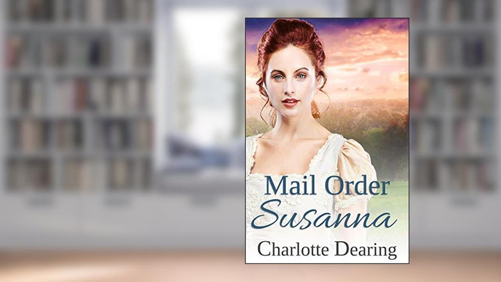 Mail Order Susanna (Sweet Willow Mail Order Brides Book 3), written by Charlotte Dearing