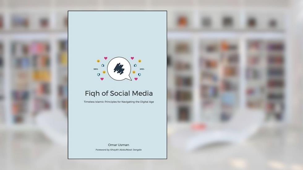 Fiqh of Social Media: Timeless Islamic Principles for Navigating the Digital Age, written by Omar Usman