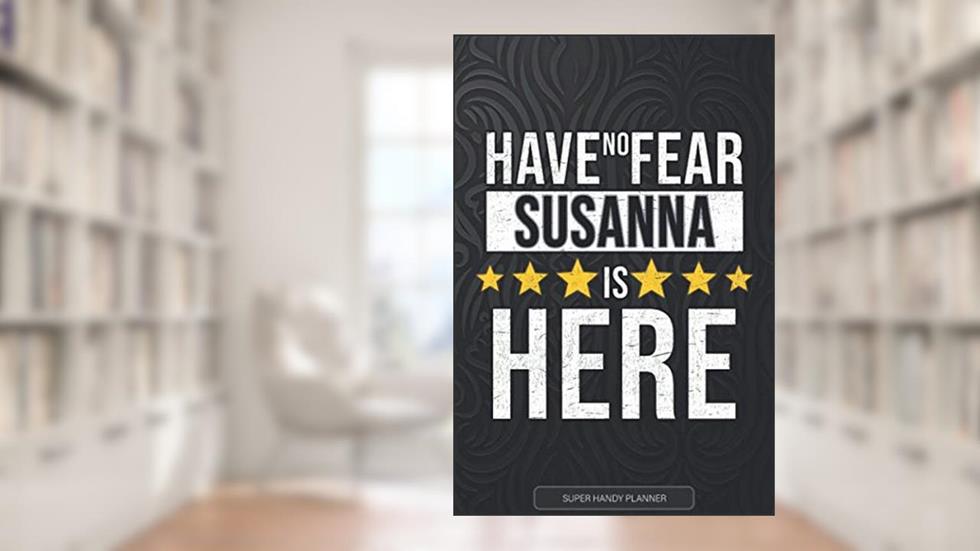 Susanna: Have No Fear Susanna Is Here - Custom Named Gift Planner, Calendar, Notebook & Journal For Susanna, written by Jennie's Planners