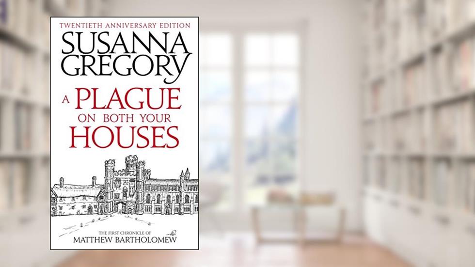 A Plague On Both Your Houses: The First Chronicle of Matthew Bartholomew (Matthew Bartholomew Series Book 1), written by Susanna Gregory