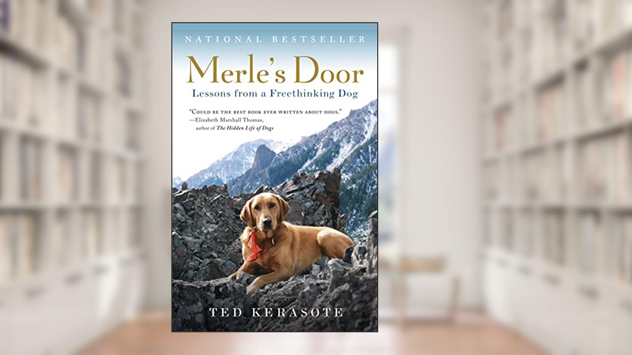 Merle's Door: Lessons from a Freethinking Dog, written by Ted Kerasote