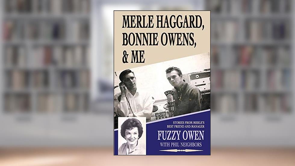 Merle Haggard, Bonnie Owens, & Me, written by Fuzzy Owen; Phil Neighbors