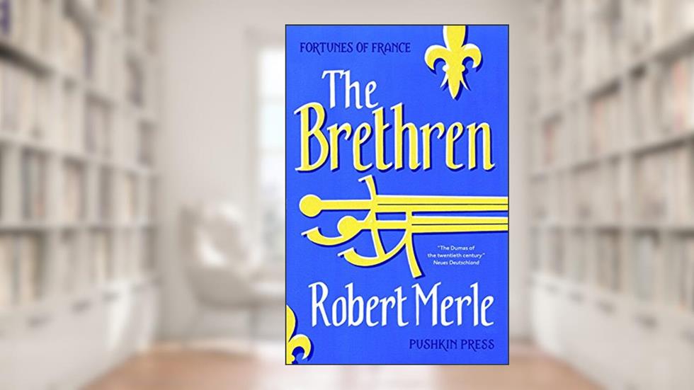 The Brethren: Fortunes of France: Volume 1, written by Robert Merle