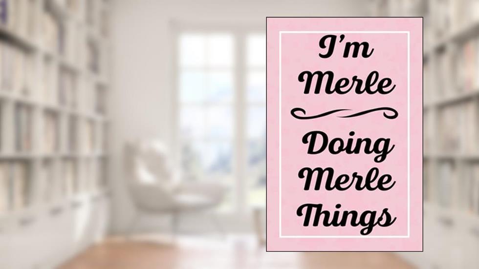 I'm Merle Doing Merle Things: Perfect for Sketching Drawing Noting and Writing, 120 Pages, 6x9, written by MerlesJardel Publications