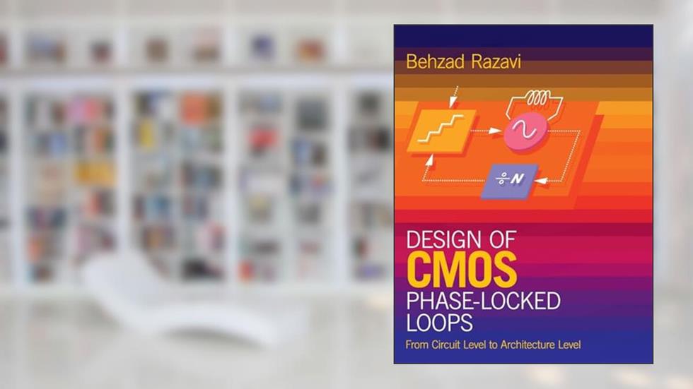 Design of CMOS Phase-Locked Loops: From Circuit Level to Architecture Level, written by Behzad Razavi
