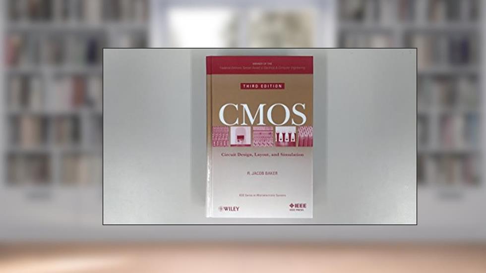 CMOS Circuit Design, Layout, and Simulation, 3rd Edition (IEEE Press Series on Microelectronic Systems), written by R. Jacob Baker