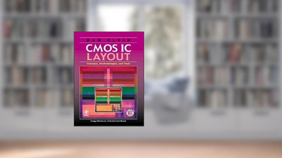 CMOS IC Layout: Concepts, Methodologies, and Tools, written by Dan Clein