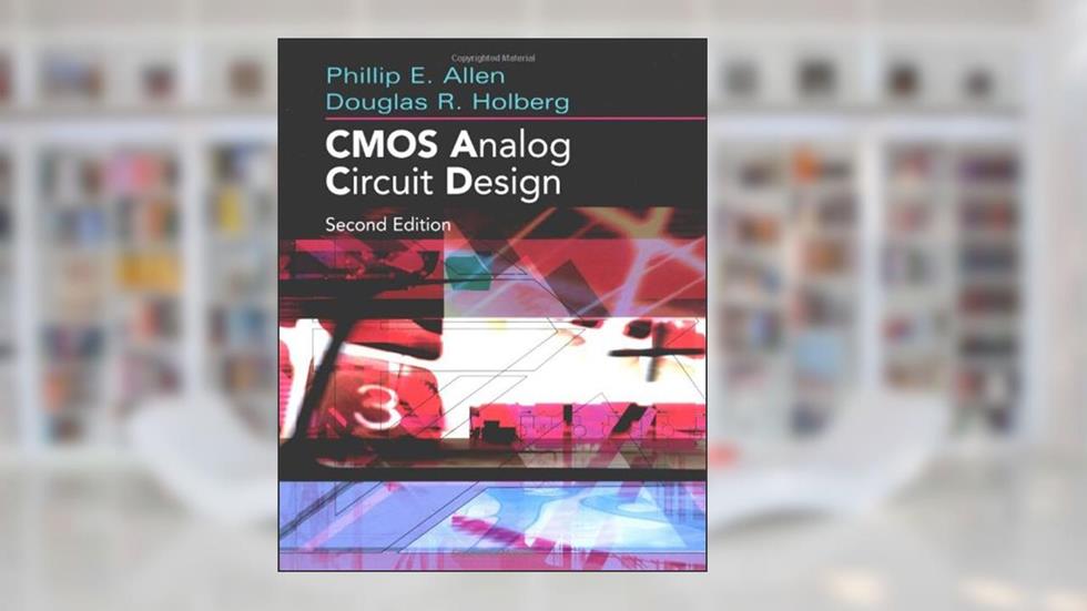 CMOS Analog Circuit Design, written by Phillip E. Allen; Douglas R. Holberg; Allen