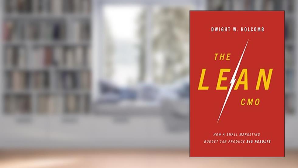 The Lean CMO: How a Small Marketing Budget Can Produce Big Results, written by Dwight Holcomb