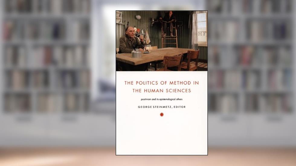 The Politics of Method in the Human Sciences: Positivism and Its Epistemological Others (Politics, History, and Culture), written by Michael Burawoy