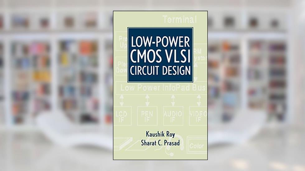 Low-Power CMOS VLSI Circuit Design, written by Kaushik Roy; Sharat Prasad